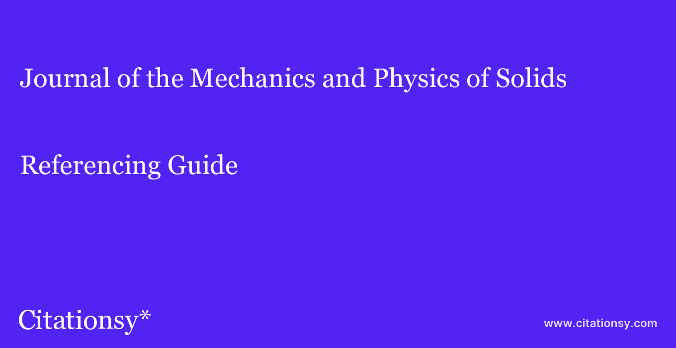 cite Journal of the Mechanics and Physics of Solids  — Referencing Guide